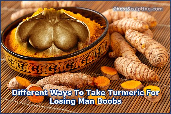 How To Take Turmeric For Losing Man Boobs