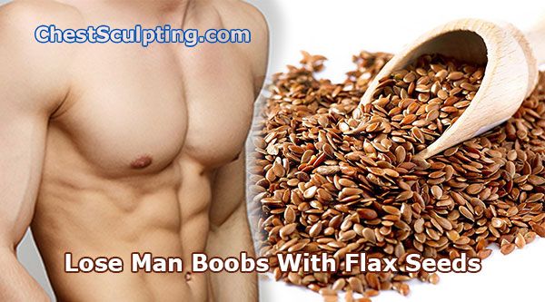 Lose Man Boobs With Flax Seeds