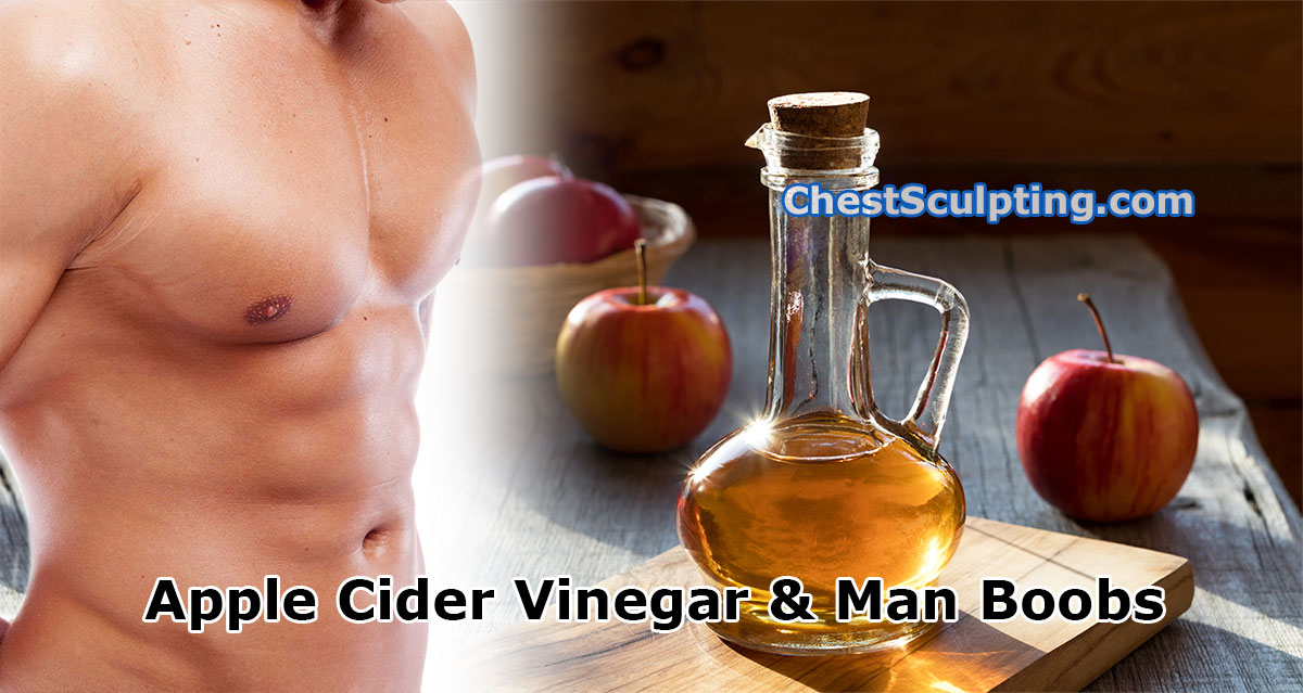 Apple Cider Vinegar For Man Boobs
