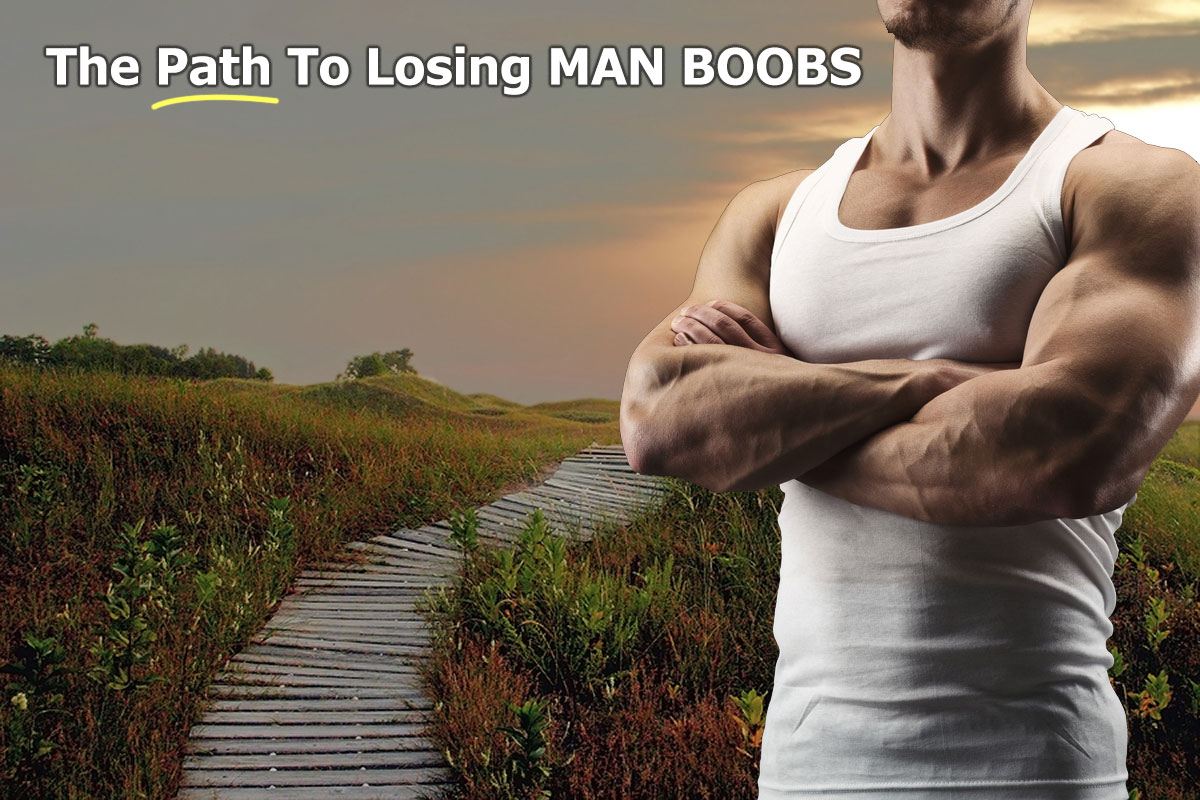 The Path To Losing Man Boobs